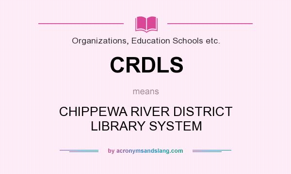 What does CRDLS mean? It stands for CHIPPEWA RIVER DISTRICT LIBRARY SYSTEM