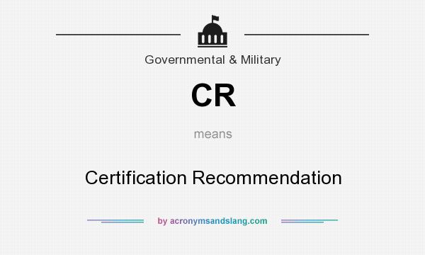 What does CR mean? It stands for Certification Recommendation