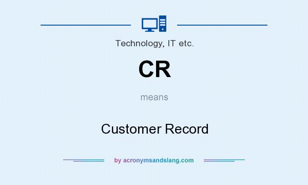 What does CR mean? It stands for Customer Record