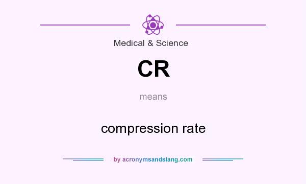 What does CR mean? It stands for compression rate