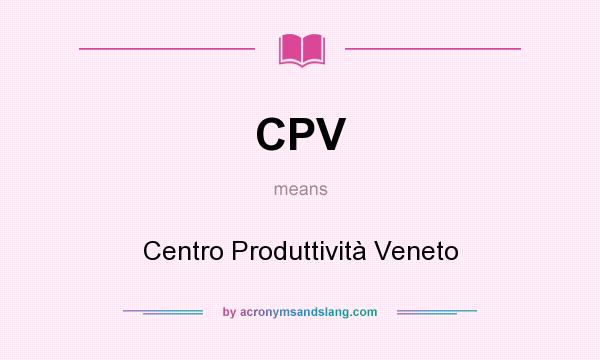 What does CPV mean? It stands for Centro Produttività Veneto