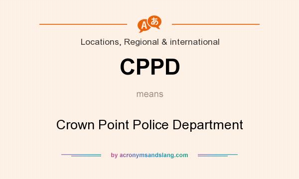 What does CPPD mean? It stands for Crown Point Police Department