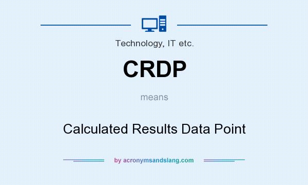 What does CRDP mean? It stands for Calculated Results Data Point