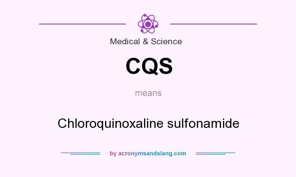 What does CQS mean? It stands for Chloroquinoxaline sulfonamide