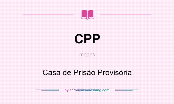 What does CPP mean? It stands for Casa de Prisão Provisória