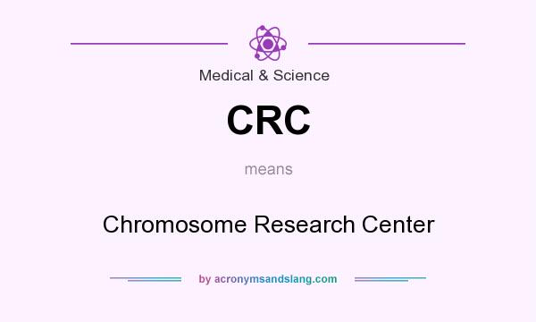 What does CRC mean? It stands for Chromosome Research Center