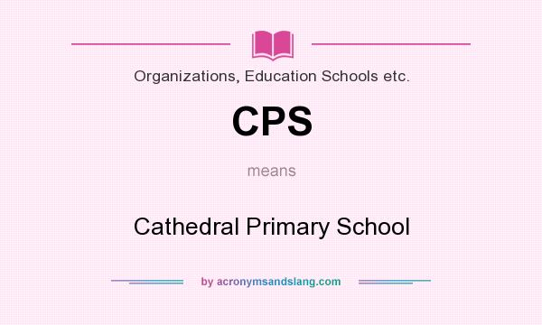 What does CPS mean? It stands for Cathedral Primary School