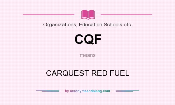 What does CQF mean? It stands for CARQUEST RED FUEL