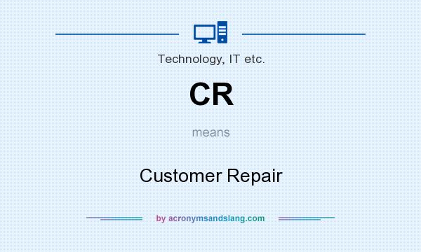 What does CR mean? It stands for Customer Repair