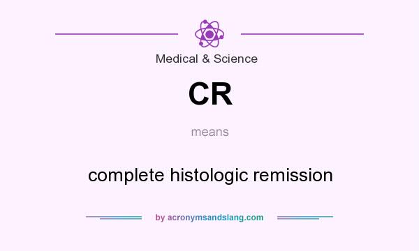 What does CR mean? It stands for complete histologic remission