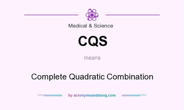 What does CQS mean? It stands for Complete Quadratic Combination
