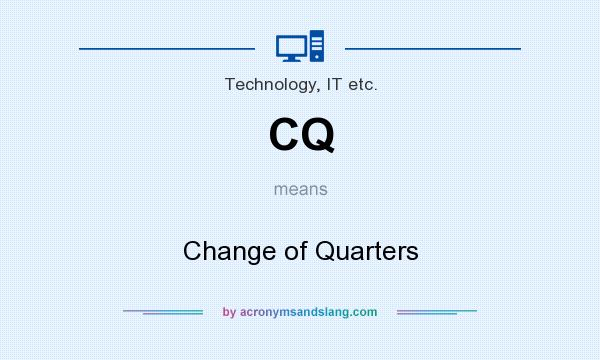 What does CQ mean? It stands for Change of Quarters