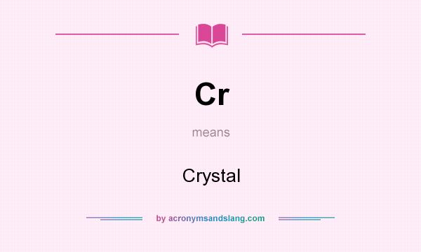 What does Cr mean? It stands for Crystal