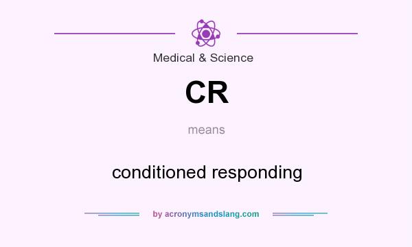 What does CR mean? It stands for conditioned responding