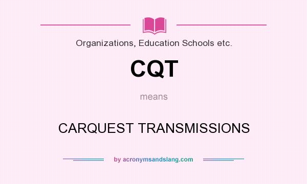 What does CQT mean? It stands for CARQUEST TRANSMISSIONS