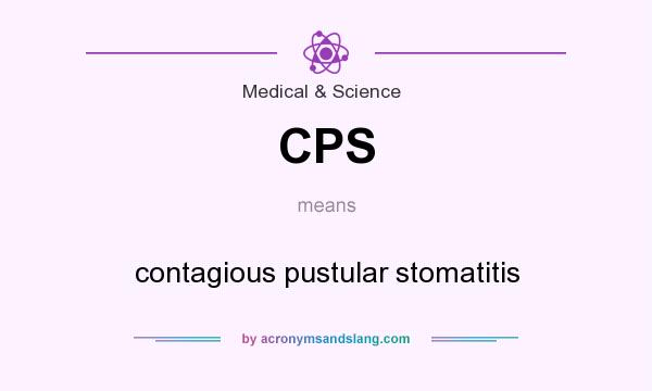 What does CPS mean? It stands for contagious pustular stomatitis