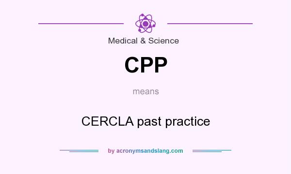What does CPP mean? It stands for CERCLA past practice