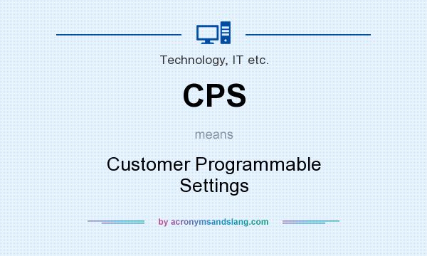 What does CPS mean? It stands for Customer Programmable Settings