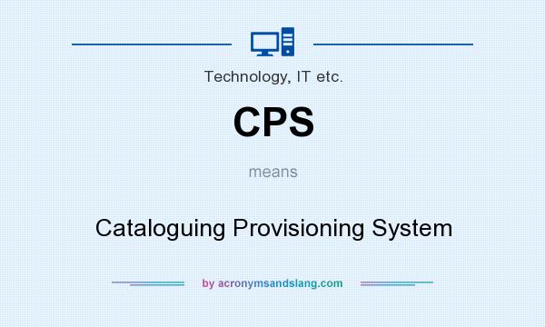 What does CPS mean? It stands for Cataloguing Provisioning System