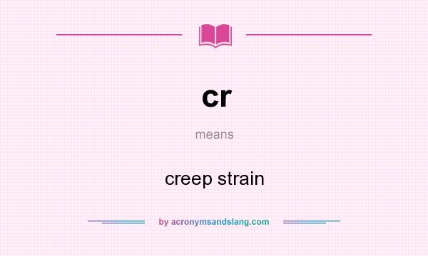 What does cr mean? It stands for creep strain