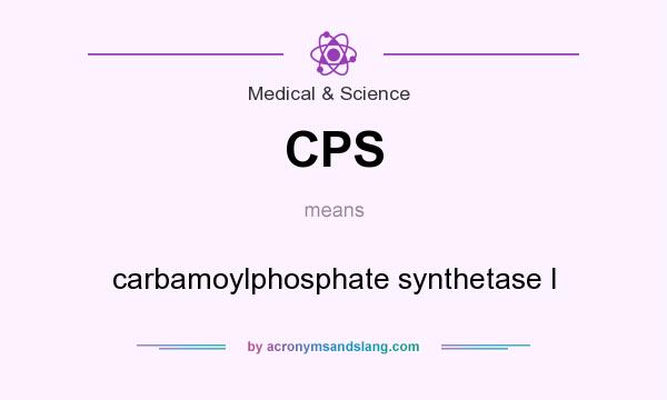 What does CPS mean? It stands for carbamoylphosphate synthetase I