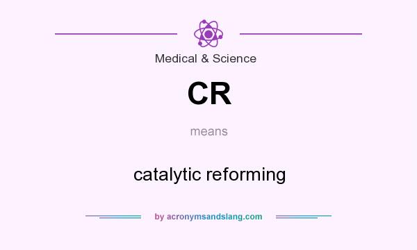What does CR mean? It stands for catalytic reforming