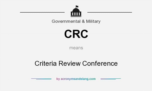 What does CRC mean? It stands for Criteria Review Conference