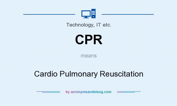 What does CPR mean? It stands for Cardio Pulmonary Reuscitation