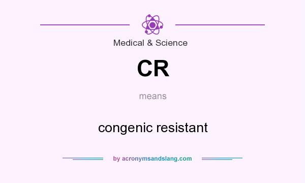 What does CR mean? It stands for congenic resistant