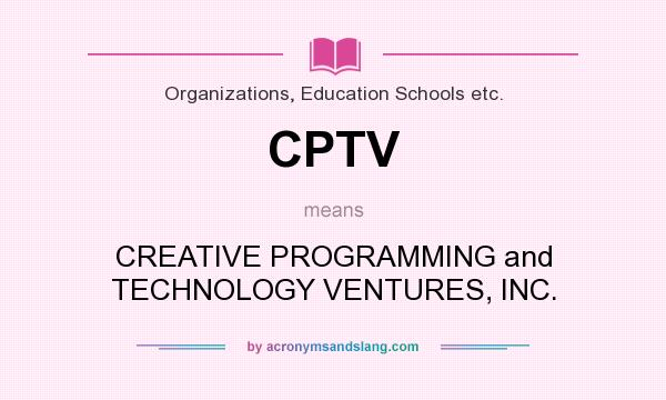 What does CPTV mean? It stands for CREATIVE PROGRAMMING and TECHNOLOGY VENTURES, INC.