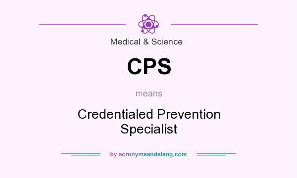 What does CPS mean? It stands for Credentialed Prevention Specialist