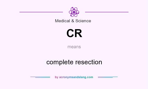 What does CR mean? It stands for complete resection