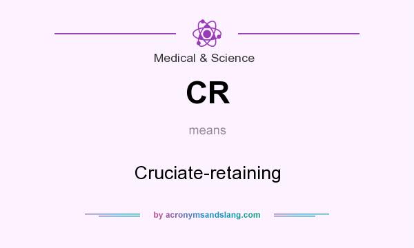 What does CR mean? It stands for Cruciate-retaining