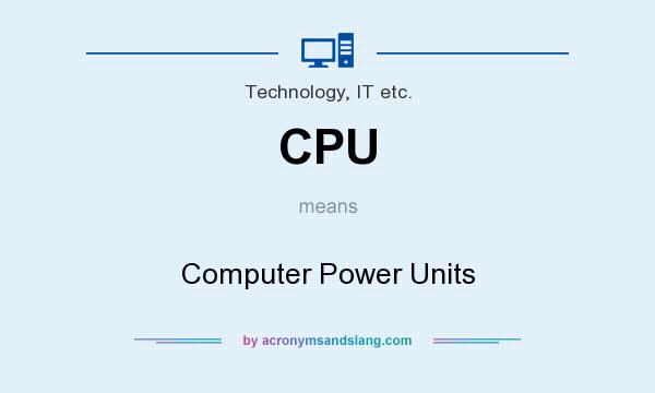 What does CPU mean? It stands for Computer Power Units