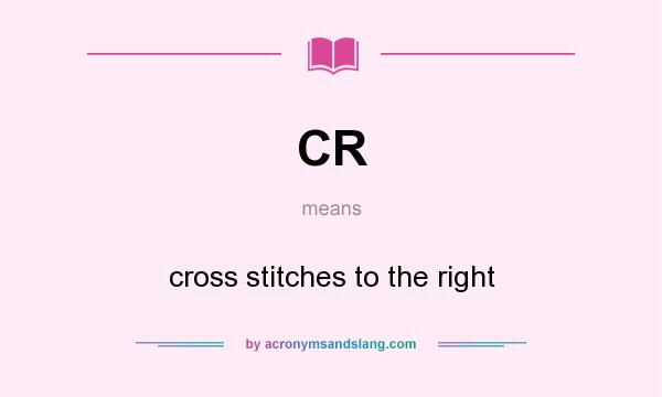 What does CR mean? It stands for cross stitches to the right