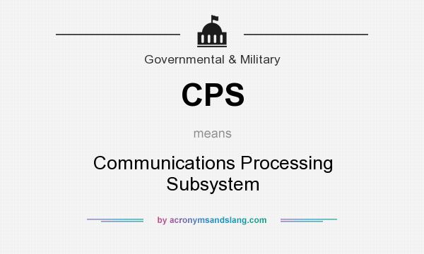 What does CPS mean? It stands for Communications Processing Subsystem
