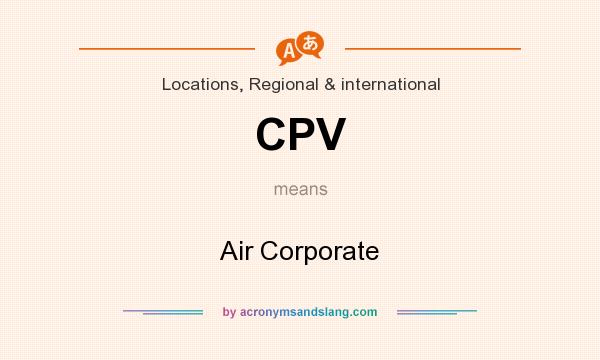 What does CPV mean? It stands for Air Corporate