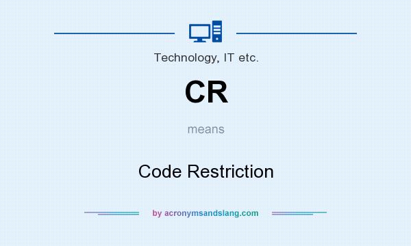 What does CR mean? It stands for Code Restriction