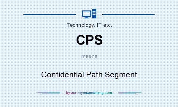 What does CPS mean? It stands for Confidential Path Segment