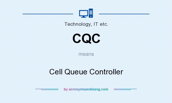 What does CQC mean? It stands for Cell Queue Controller