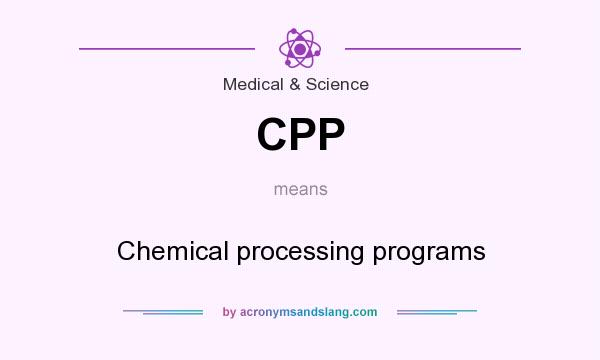 What does CPP mean? It stands for Chemical processing programs