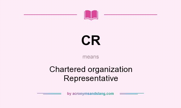 What does CR mean? It stands for Chartered organization Representative