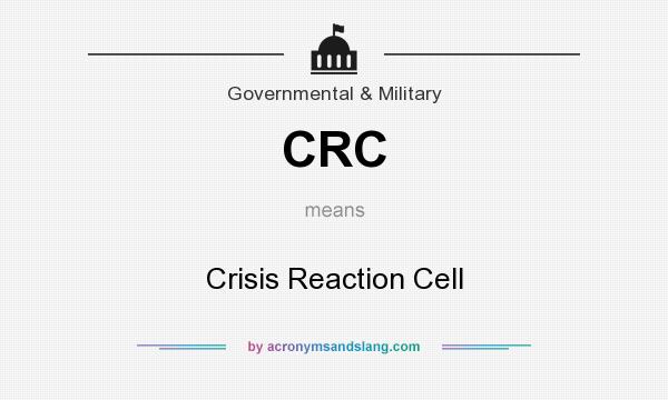 What does CRC mean? It stands for Crisis Reaction Cell
