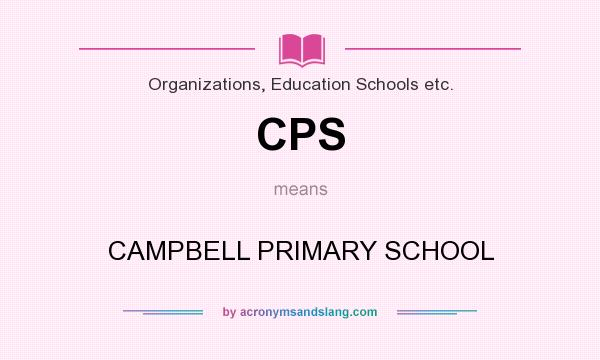 What does CPS mean? It stands for CAMPBELL PRIMARY SCHOOL