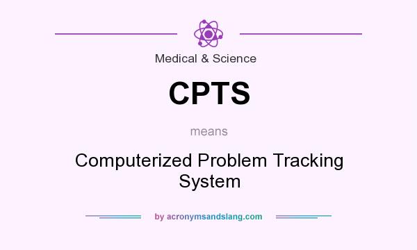 What does CPTS mean? It stands for Computerized Problem Tracking System