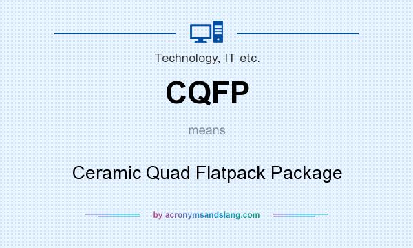 What does CQFP mean? It stands for Ceramic Quad Flatpack Package