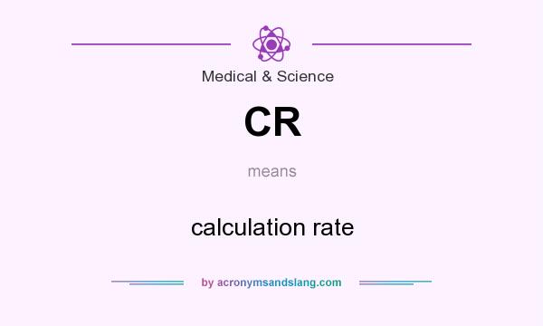 What does CR mean? It stands for calculation rate