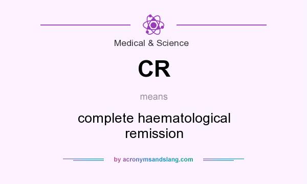 What does CR mean? It stands for complete haematological remission