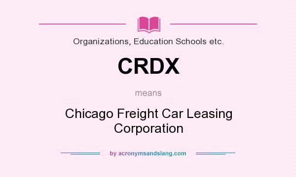 What does CRDX mean? It stands for Chicago Freight Car Leasing Corporation