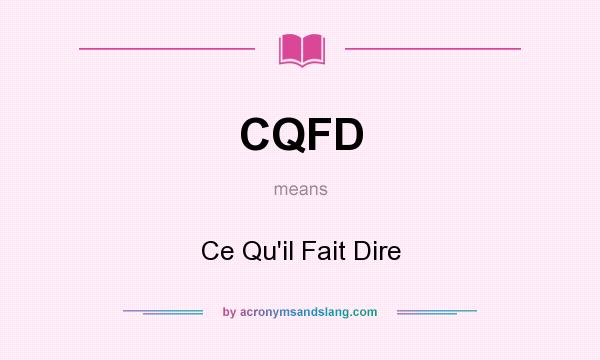 What does CQFD mean? It stands for Ce Qu`il Fait Dire